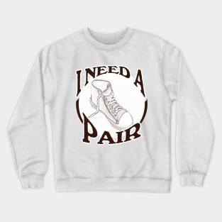 I Need A Pair - Couples and Lovers Crewneck Sweatshirt